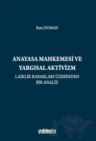 Anayasa Mahkemesi ve Yargısal Aktivizm: Laiklik Kararları Üzerinden Bir Analiz – Enis Duman – On İki Levha Yayınları kitap kapağı