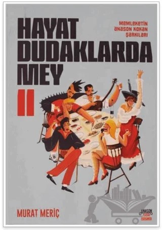 Hayat Dudaklarda Mey / Memleketin Anason Kokan Şarkıları 2. Cilt – Murat Meriç – Overteam Yayınları kitap kapağı