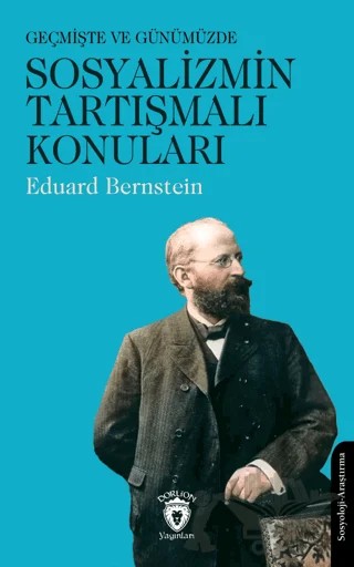 Geçmişte ve Günümüzde Sosyalizmin Tartışmalı Konuları – Eduard Bernstein – Dorlion Yayınları kitap kapağı