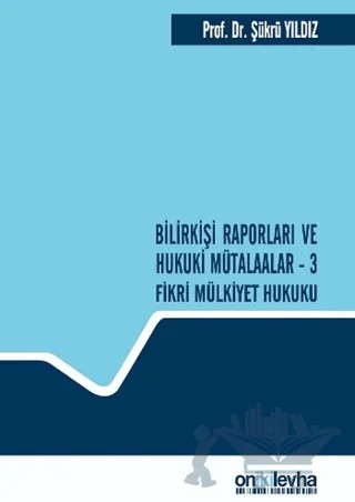 Bilirkişi Raporları ve Hukuki Mütalaalar / 3 Fikri Mülkiyet Hukuku – Şükrü Yıldız – On İki Levha Yayınları kitap kapağı