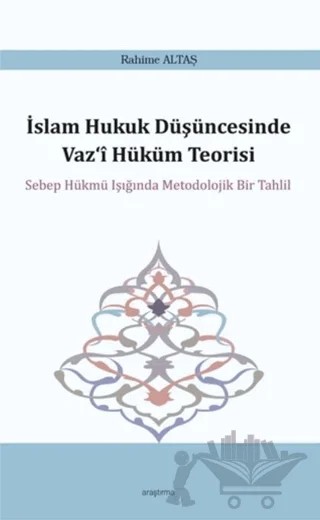 İslam Hukuk Düşüncesinde Vaz‘i Hüküm Teorisi – Rahime Altaş – Araştırma Yayınları kitap kapağı
