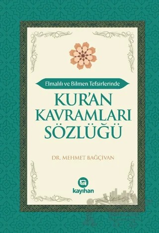 Elmalılı ve Bilmen Tefsirlerinde Kur’an Kavramları Sözlüğü – Mehmet Bağçivan – Kayıhan Yayınları kitap kapağı
