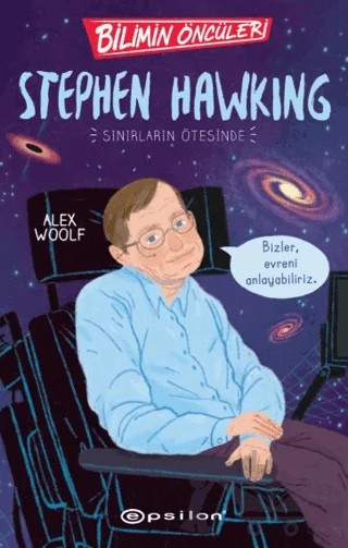 Bilimin Öncüleri: Stephen Hawking Sınırların Ötesinde – Alex Woolf – Epsilon Yayınevi kitap kapağı