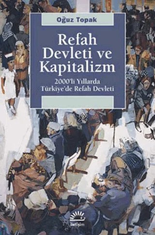 Refah Devleti ve Kapitalizm – Oğuz Topak – İletişim Yayınevi kitap kapağı