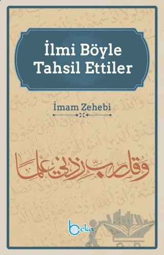İlmi Böyle Tahsil Ettiler – İmam Zehebi – Beka Yayınları kitap kapağı