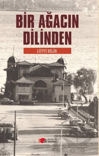 Bir Ağacın Dilinden – Lütfü Bilir – Berikan Yayınevi kitap kapağı