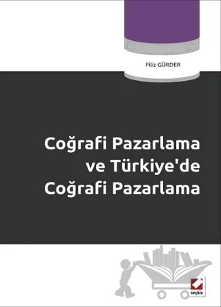 Coğrafi Pazarlama ve Türkiye’de Coğrafi Pazarlama – Filiz Gürder – Seçkin Yayıncılık kitap kapağı