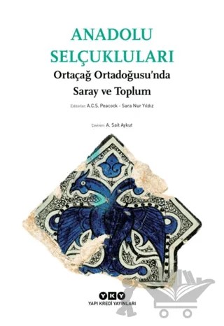 Anadolu Selçukluları - Ortaçağ Ortadoğusu’nda Saray ve Toplum – A. C. S. Peacock, Sara Nur Yıldız – Yapı Kredi Yayınları kitap kapağı