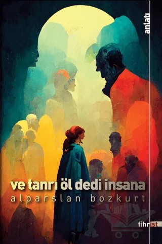Ve Tanrı Öl Dedi İnsana – Alparslan Bozkurt – Fihrist Kitap kitap kapağı