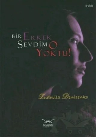 Bir Erkek Sevdim O Yoktu – Ludmila Denisenko – Heyamola Yayınları kitap kapağı