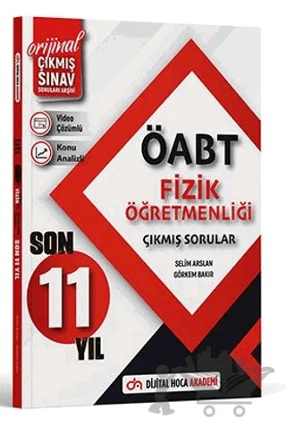 ÖABT Fizik Son 11 Yıl Orijinal Çıkmış Sınav Soruları Video Çözümlü-Konu Analizli – Selim Arslan, Görkem Bakır – Dijital Hoca kitap kapağı