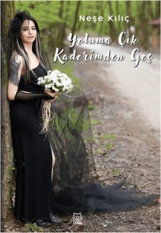 Yoluma Çık Kaderimden Geç – Neşe Kılıç – Luna Yayınları kitap kapağı