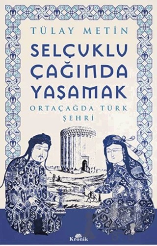 Selçuklu Çağında Yaşamak – Tülay Metin – Kronik Kitap kitap kapağı