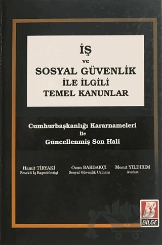 İş ve Sosyal Güvenlik İle İlgili Temel Kanunlar – Hamit Tiryaki, Mesut Yıldırım, Ozan Bardakçı – Bilge Yayınevi kitap kapağı