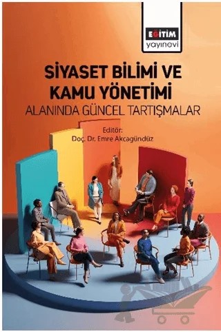 Siyaset Bilimi ve Kamu Yönetimi Alanında Güncel Tartışmalar – Yağmur Can, Duygu Aksu, Nilgün Kahraman, Mehmet Ölmez, Bülent Bayrak, Onur Durukal, Ali Tosun, Muharrem Aksu, Handan Boyalı, Murat Karaçetin, Recep Kaya, Şükrü Türköz – Eğitim Yayınevi - Bilimsel Eserler kitap kapağı