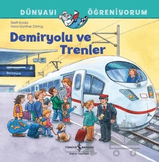 Demiryolu ve Trenler Dünyayı Öğreniyorum – Steffi Korda – İş Bankası Kültür Yayınları kitap kapağı