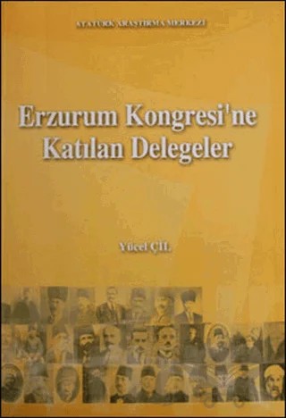 Erzurum Kongresi'ne Katılan Delegeler – Yücel Çil – Atatürk Üniversitesi Yayınları kitap kapağı