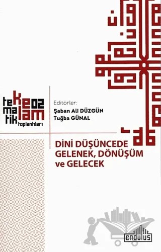 Dini Düşüncede Gelenek, Dönüşüm ve Gelecek – Şaban Ali Düzgün, Tuğba Günal – Endülüs Yayınları kitap kapağı