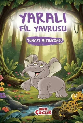Yaralı Fil Yavrusu – Tuncel Altınköprü – Hayat Çocuk kitap kapağı