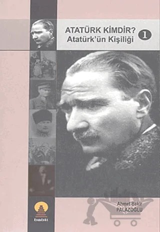 Atatürk Kimdir? Atatürk’ün Kişiliği 1 – Ahmet Bekir Palazoğlu – Ebabil Yayınları kitap kapağı