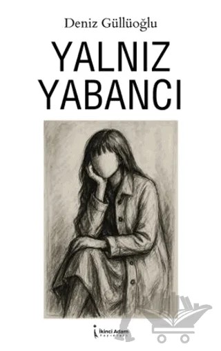 Yalnız Yabancı – Deniz Güllüoğlu – İkinci Adam Yayınları kitap kapağı