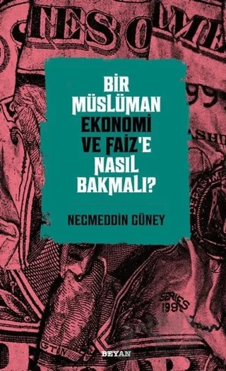 Bir Müslüman Ekonomi ve Faiz’e Nasıl Bakmalı? – Necmeddin Güney – Beyan Yayınları kitap kapağı
