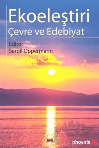 Ekoeleştiri Çevre ve Edebiyat – Serpil Oppermann – Phoenix Yayınevi kitap kapağı