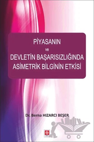 Piyasanın ve Devletin Başarısızlığında Asimetrik Bilginin Etkisi – Berna Hızarcı Beşer – Ekin Basım Yayın kitap kapağı