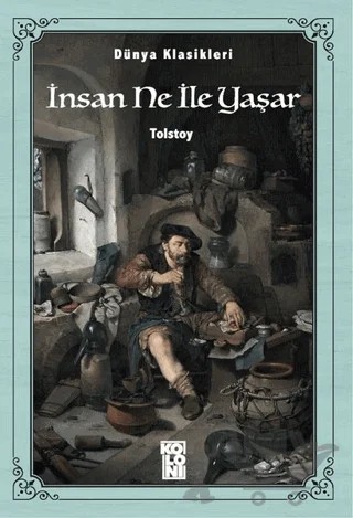 Dünya Klasikleri - İnsan Ne İle Yaşar – Lev Nikolayeviç Tolstoy – Koloni kitap kapağı