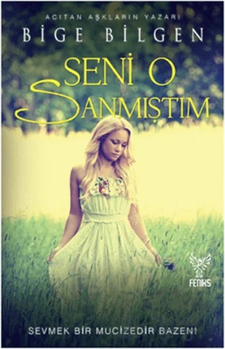 Seni O Sanmıştım – Bige Bilgen – Feniks Yayınları kitap kapağı