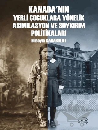 Kanada'nın Yerli Çocuklara Yönelik Asimilasyon ve Soykırım Politiklaları – Hüseyin Karabulut – Liman Yayınevi kitap kapağı