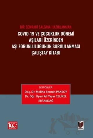 Covid-19 ve Çocukluk Dönemi Aşıları Üzerinden Aşı Zorunluluğunun Sorgulanması Çalıştay Kitabı – Meliha Sermin Paksoy, Ali Yaşar Çelikel, Elif Akdağ – Adalet Yayınevi kitap kapağı