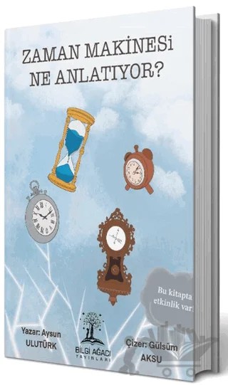Zaman Makinesi Ne Anlatıyor – Aysun Ulutürk – Bilgi Ağacı Yayınları kitap kapağı