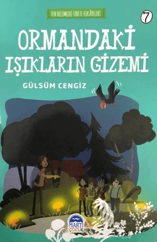 Ormandaki Işıkların Gizemi - Fen Bilimleri Ünite Hikayeleri 7 – Gülsüm Cengiz – Martı Çocuk Yayınları kitap kapağı