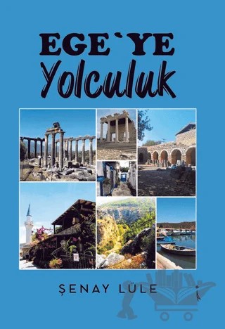Ege’ye Yolculuk – Şenay Lüle – İkinci Adam Yayınları kitap kapağı