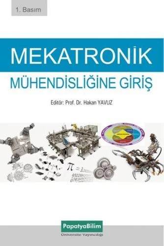 Mekatronik Mühendisliğine Giriş – Hakan YAVUZ (Prof. Dr.)Nihat AKKUŞ (Prof. Dr.)Zeki KIRAL (Prof. Dr.)M. Caner AKÜNER (Prof. Dr.)Mustafa ORAL (Doç. Dr.)Ahmet ÖZKURT (Dr. Öğr. Üyesi )Arzum IŞITAN (Dr. Öğr. Üyesi )Aydın MÜHÜRCÜ (Dr. Öğr. Üyesi )Çağlar CONKER (Dr. Öğr. Üyesi )Ercan KÖSE (Dr. Öğr. Üyesi )Evren ÇAĞLAR – Papatya Bilim kitap kapağı