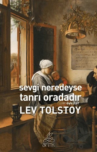 Sevgi Neredeyse Tanrı Oradadır – Lev Nikolayeviç Tolstoy – Antik Kitap kitap kapağı