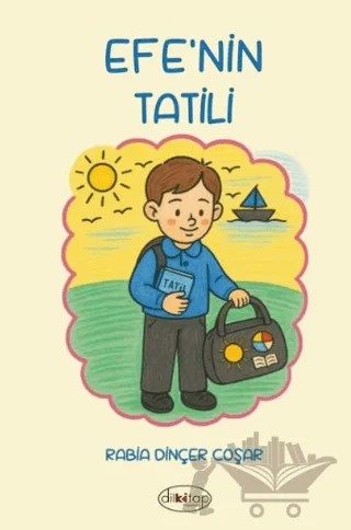 Efe'nin Tatili – Rabia Dinçer Coşar – Dilkitap Yayınları kitap kapağı