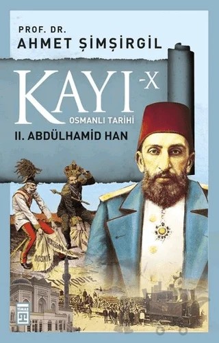 Kayı-10 Osmanlı Tarihi: 2. Abdülhamid Han – Ahmet Şimşirgil – Timaş Tarih kitap kapağı