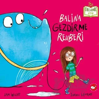 Balina Gezdirme Rehberi (Organik Kitap) – Sam Wilde – Beyaz Balina Yayınları kitap kapağı