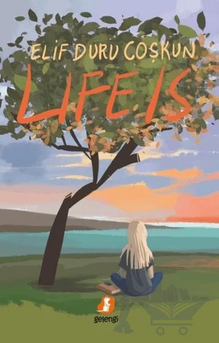 Life is – Elif Duru Çoşkun – Gelengi Yayınları kitap kapağı