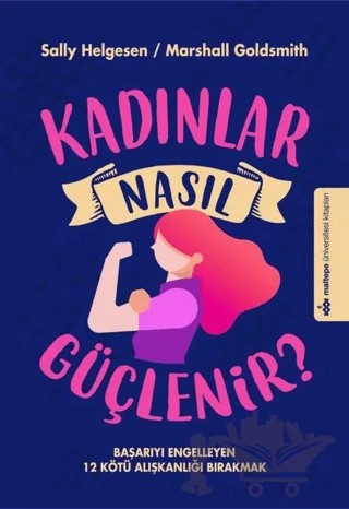 Kadınlar Nasıl Güçlenir? – Marshall Goldsmith, Sally Helgesen – Maltepe Üniversitesi Kitapları kitap kapağı