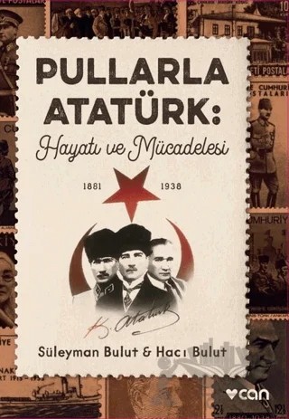 Pullarla Atatürk: Hayatı ve Mücadelesi (1881-1938) – Hacı Bulut, Süleyman Bulut – Can Yayınları kitap kapağı