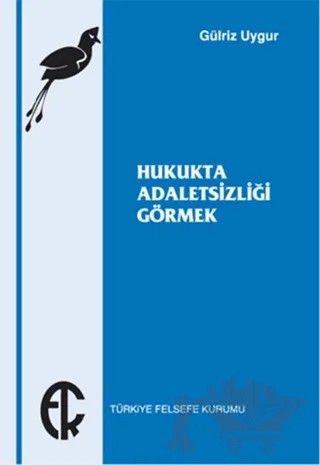 Hukukta Adaletsizliği Görmek – Gülriz Uygur – Türkiye Felsefe Kurumu kitap kapağı