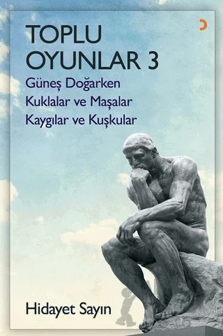 Toplu Oyunlar - 3 (Güneş Doğarken - Kuklalar ve Maşalar - Kaygılar ve Kuşkular) – Hidayet Sayın – Cinius Yayınları kitap kapağı