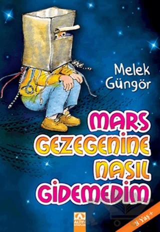 Mars Gezegenine Nasıl Gidemedim – Melek Güngör – Altın Kitaplar kitap kapağı