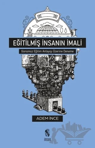 Eğitilmiş İnsanın İmali – Adem İnce – İnsan Yayınları kitap kapağı