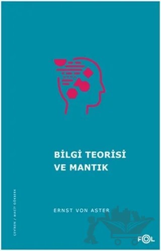 Bilgi Teorisi ve Mantık – Ernst von Aster – Fol Kitap kitap kapağı