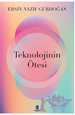 Teknolojinin Ötesi – Ersin Nazif Gürdoğan – Kapı Yayınları kitap kapağı