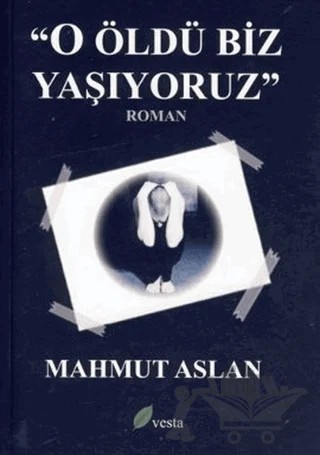 O Öldü Biz Yaşıyoruz – Mahmut Aslan – Vesta Yayınları kitap kapağı